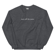 Load image into Gallery viewer, Turn Off The News Embroidered Crew
